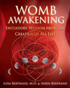 WOMB AWAKENING: Initiatory Wisdom From The Creatrix Of All Life